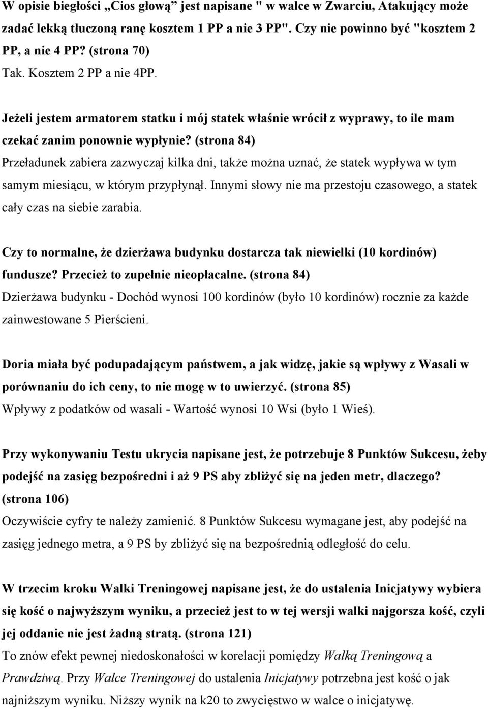 (strona 84) Przeładunek zabiera zazwyczaj kilka dni, także można uznać, że statek wypływa w tym samym miesiącu, w którym przypłynął.