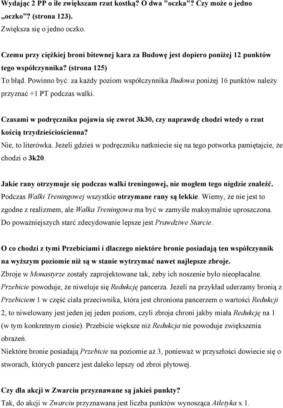 Powinno być: za każdy poziom współczynnika Budowa poniżej 16 punktów należy przyznać +1 PT podczas walki.