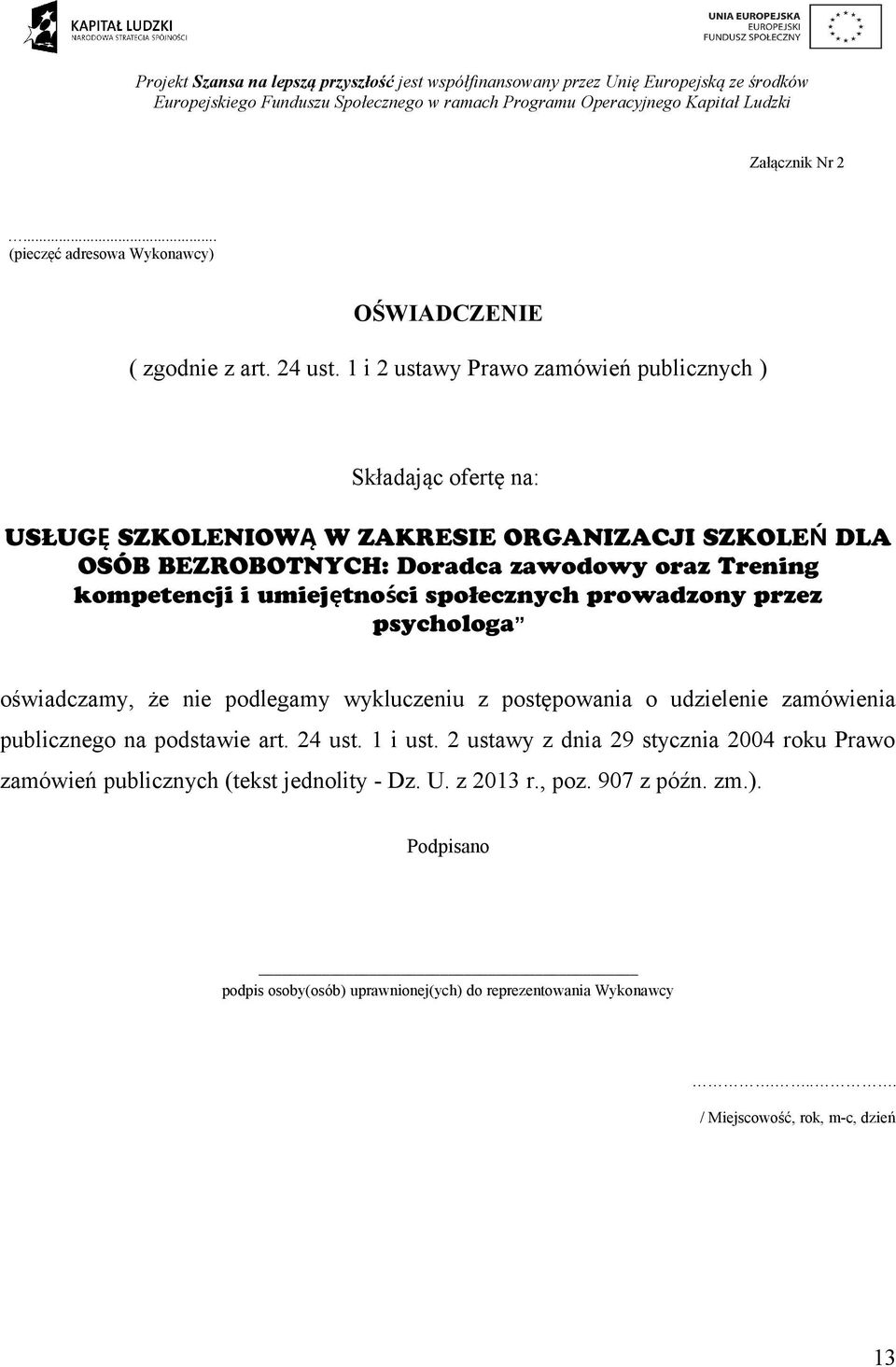 kompetencji i umiejętności społecznych prowadzony przez psychologa oświadczamy, że nie podlegamy wykluczeniu z postępowania o udzielenie zamówienia publicznego na podstawie art.