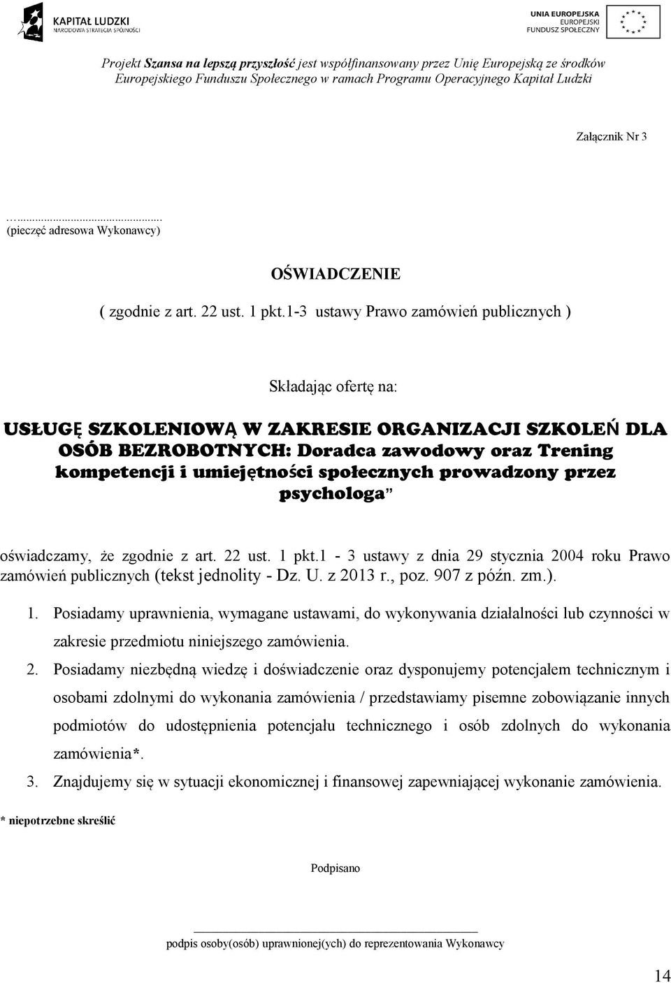 społecznych prowadzony przez psychologa oświadczamy, że zgodnie z art. 22 ust. 1 pkt.1-3 ustawy z dnia 29 stycznia 2004 roku Prawo zamówień publicznych (tekst jednolity - Dz. U. z 2013 r., poz.