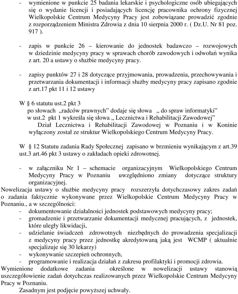 - zapis w punkcie 26 kierowanie do jednostek badawczo rozwojowych w dziedzinie medycyny pracy w sprawach chorób zawodowych i odwoła wynika z art. 20 a ustawy o słubie medycyny pracy.