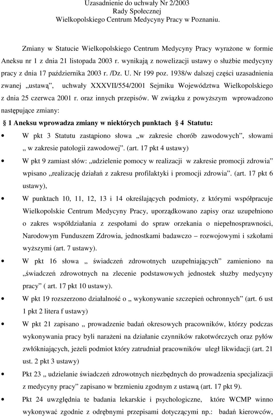 /Dz. U. Nr 199 poz. 1938/w dalszej czci uzasadnienia zwanej ustaw, uchwały XXXVII/554/2001 Sejmiku Województwa Wielkopolskiego z dnia 25 czerwca 2001 r. oraz innych przepisów.