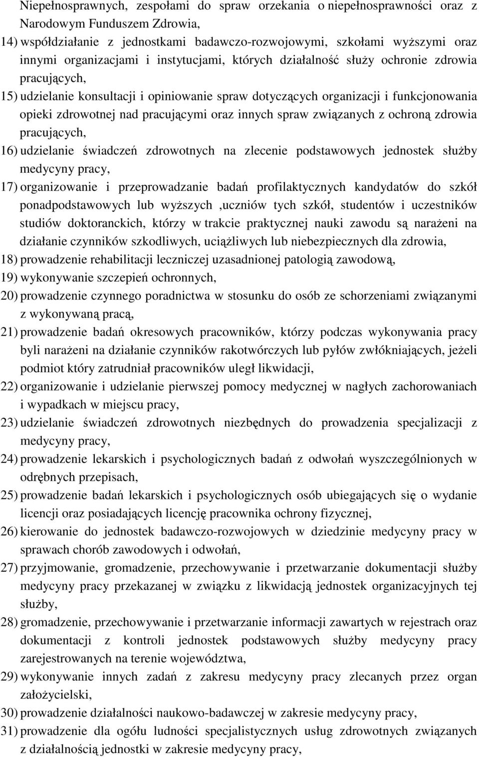 pracujcymi oraz innych spraw zwizanych z ochron zdrowia pracujcych, 16) udzielanie wiadcze zdrowotnych na zlecenie podstawowych jednostek słuby medycyny pracy, 17) organizowanie i przeprowadzanie