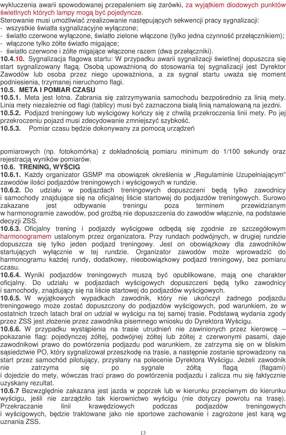 przełcznikiem); - włczone tylko ółte wiatło migajce; - wiatło czerwone i ółte migajce włczone razem (dwa przełczniki). 10.