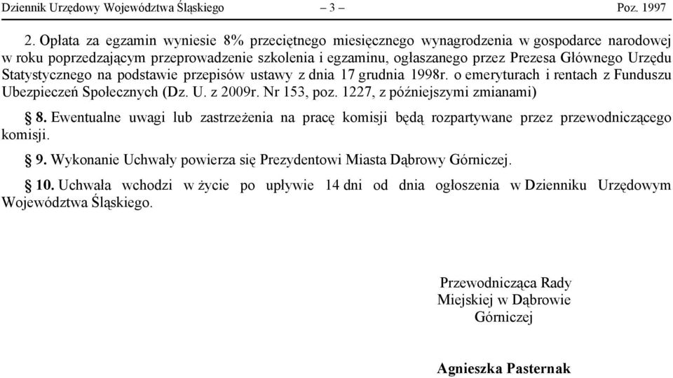 Statystycznego na podstawie przepisów ustawy z dnia 17 grudnia 1998r. o emeryturach i rentach z Funduszu Ubezpieczeń Społecznych (Dz. U. z 2009r. Nr 153, poz. 1227, z późniejszymi zmianami) 8.