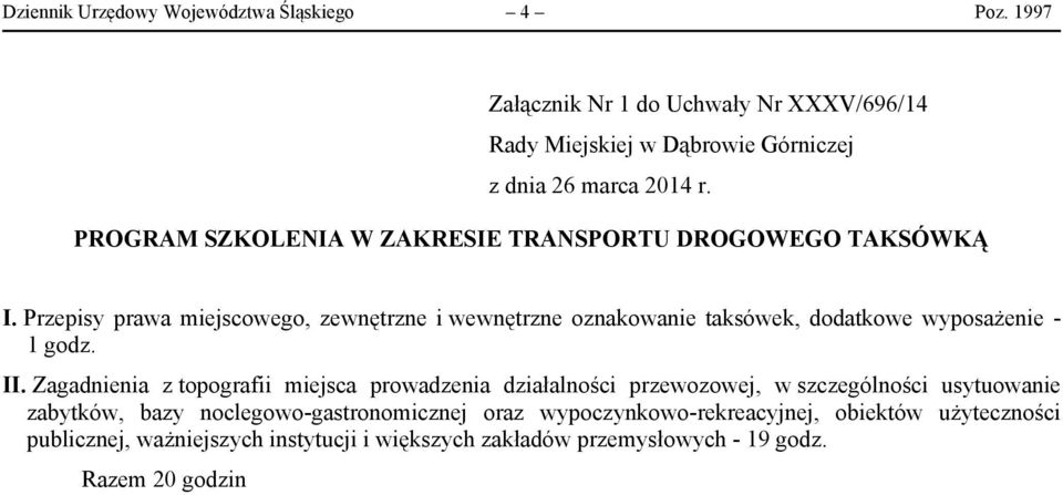 Przepisy prawa miejscowego, zewnętrzne i wewnętrzne oznakowanie taksówek, dodatkowe wyposażenie - 1 godz. II.