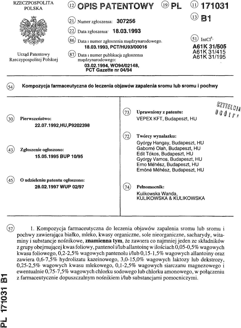 07.99,HU,P9098 ( 4 ) Zgłoszenie ogłoszono:.0.99 BUP 0/9 (4) O udzieleniu patentu ogłoszono: 8.0.997 WUP 0/97 (7) Uprawniony z patentu: VEPEX KFT, Budapeszt, HU (7) Twórcy wynalazku: Gyórgy Hangay,