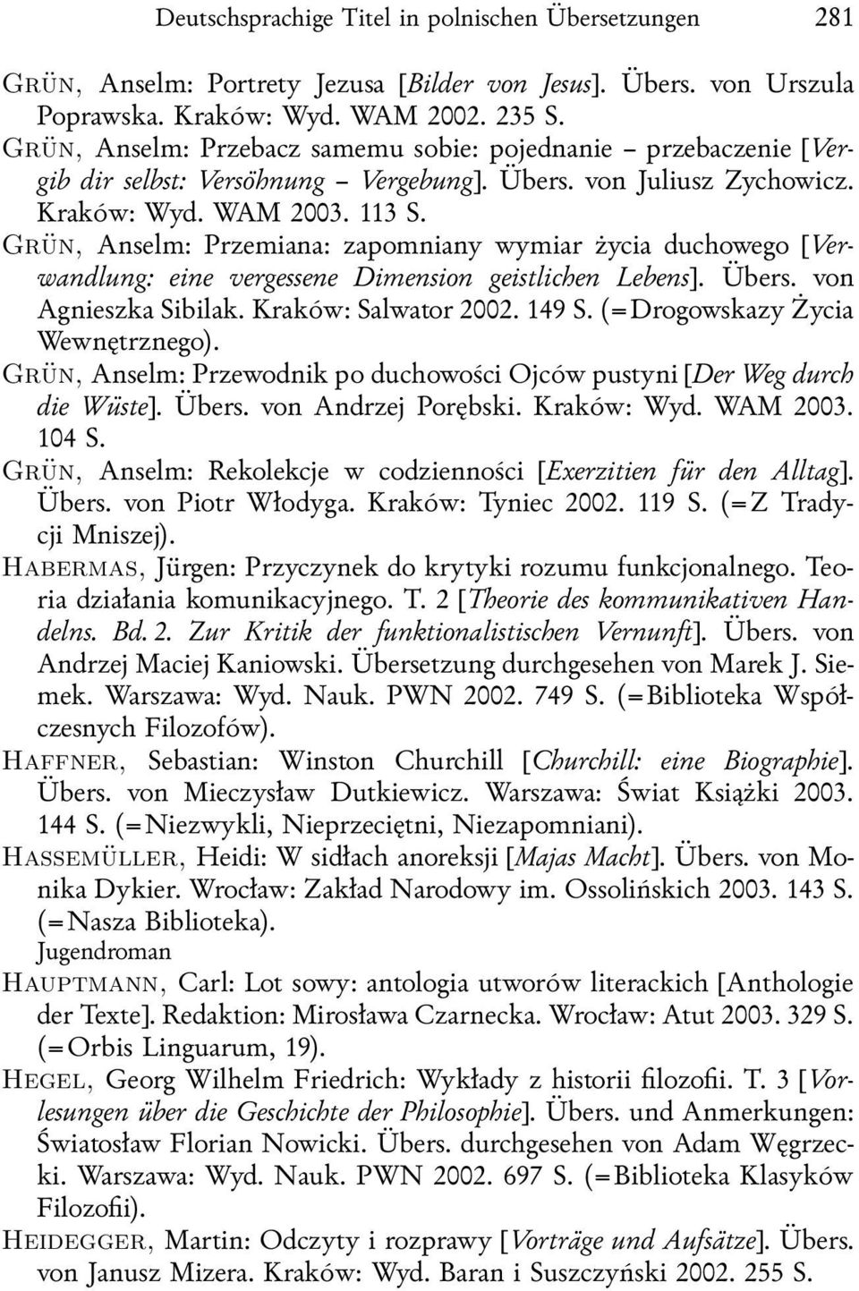 Grün, Anselm: Przemiana: zapomniany wymiar życia duchowego [Verwandlung: eine vergessene Dimension geistlichen Lebens]. Übers. von Agnieszka Sibilak. Kraków: Salwator 2002. 149 S.