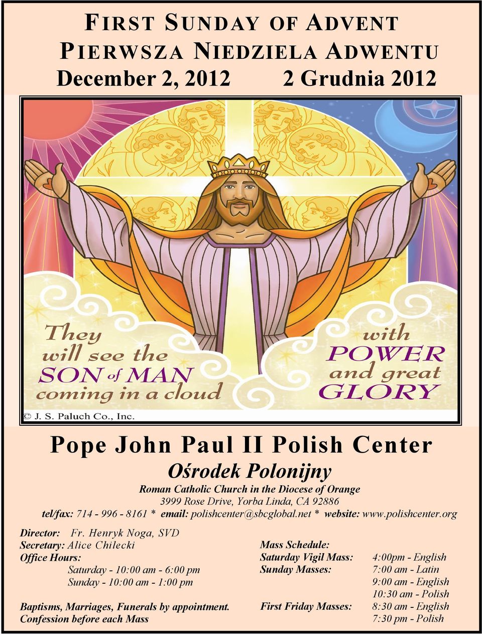 Henryk Noga, SVD Secretary: Alice Chilecki Office Hours: Saturday - 10:00 am - 6:00 pm Sunday - 10:00 am - 1:00 pm Baptisms, Marriages, Funerals by appointment.