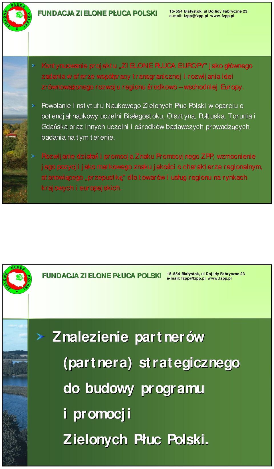 Powołanie Instytutu Naukowego Zielonych Płuc P w oparciu o potencjał naukowy uczelni Białegostoku, Olsztyna, Pułtuska, Torunia i Gdańska oraz innych uczelni i ośrodko rodków w badawczych