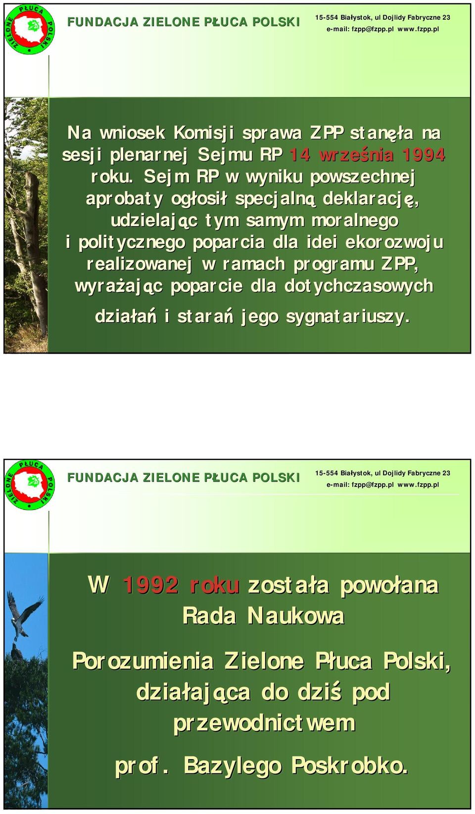 poparcia dla idei ekorozwoju realizowanej w ramach programu ZPP, wyrażaj ając c poparcie dla dotychczasowych działań i starań