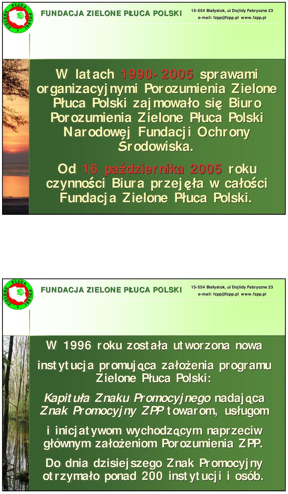 W 1996 roku została a utworzona nowa instytucja promująca założenia programu Zielone Płuca P : Kapituła a Znaku Promocyjnego nadająca Znak