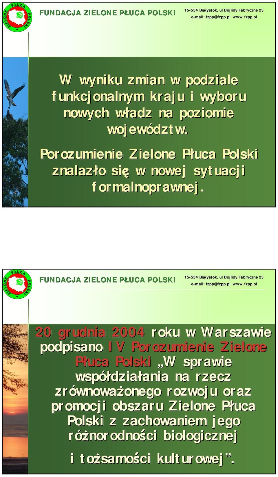 20 grudnia 2004 roku w Warszawie podpisano IV Porozumienie Zielone Płuca W W sprawie współdziałania działania ania
