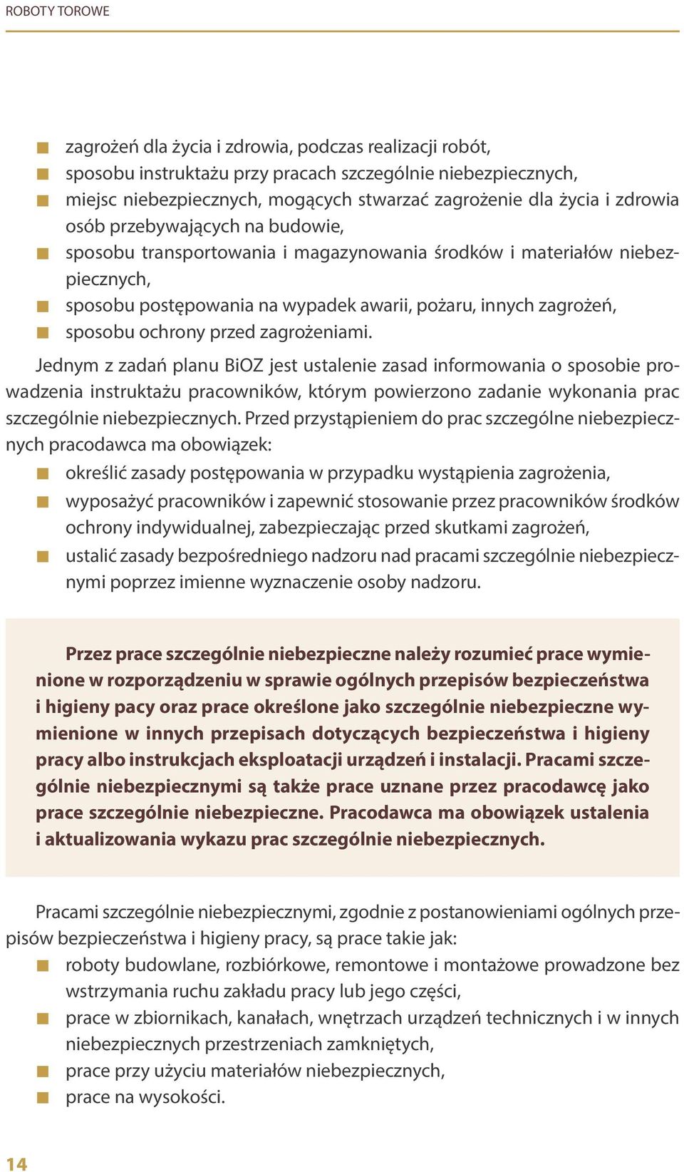 zagrożeniami. Jednym z zadań planu BiOZ jest ustalenie zasad informowania o sposobie prowadzenia instruktażu pracowników, którym powierzono zadanie wykonania prac szczególnie niebezpiecznych.