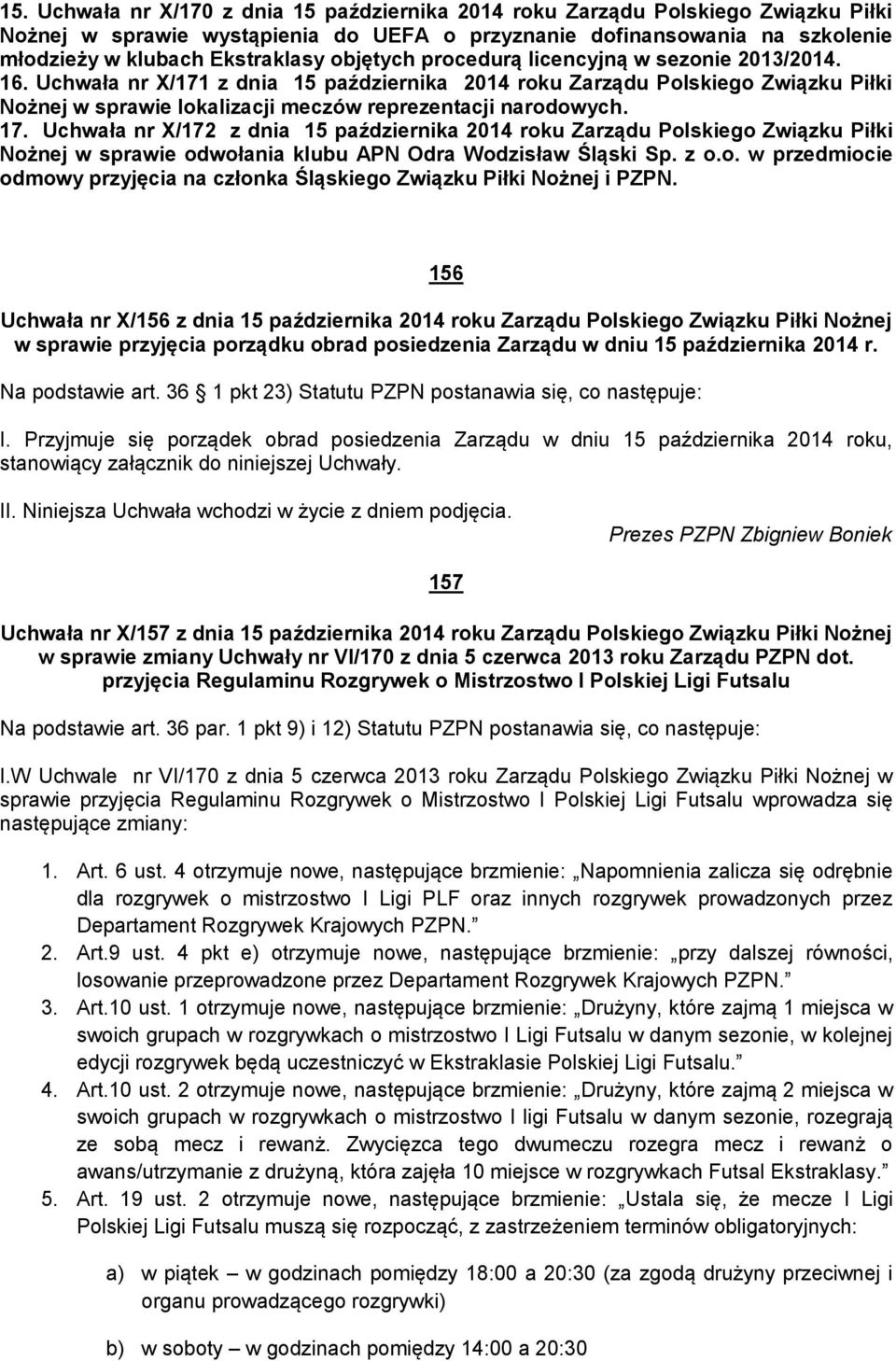 17. Uchwała nr X/172 z dnia 15 października 2014 roku Zarządu Polskiego Związku Piłki Nożnej w sprawie odwołania klubu APN Odra Wodzisław Śląski Sp. z o.o. w przedmiocie odmowy przyjęcia na członka Śląskiego Związku Piłki Nożnej i PZPN.