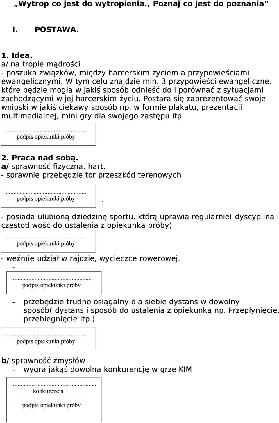 Postara się zaprezentować swoje wnioski w jakiś ciekawy sposób np. w formie plakatu, prezentacji multimedialnej, mini gry dla swojego zastępu itp. 2. Praca nad sobą. a/ sprawność fizyczna, hart.