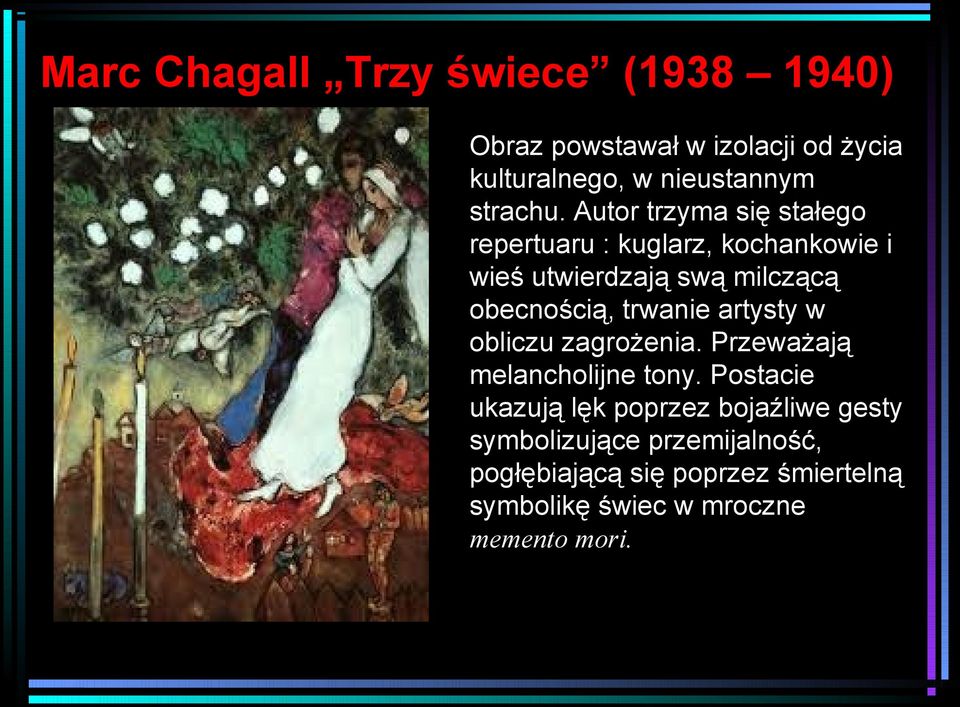 Autor trzyma się stałego repertuaru : kuglarz, kochankowie i wieś utwierdzają swą milczącą obecnością,