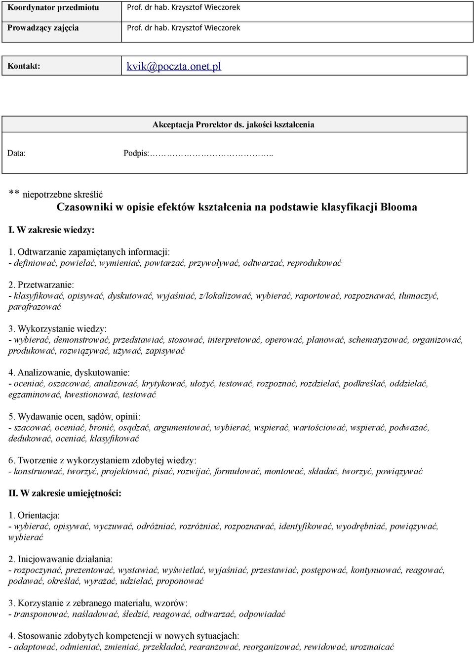 Odtwarzanie zapamiętanych informacji: - definiować, powielać, wymieniać, powtarzać, przywoływać, odtwarzać, reprodukować 2.