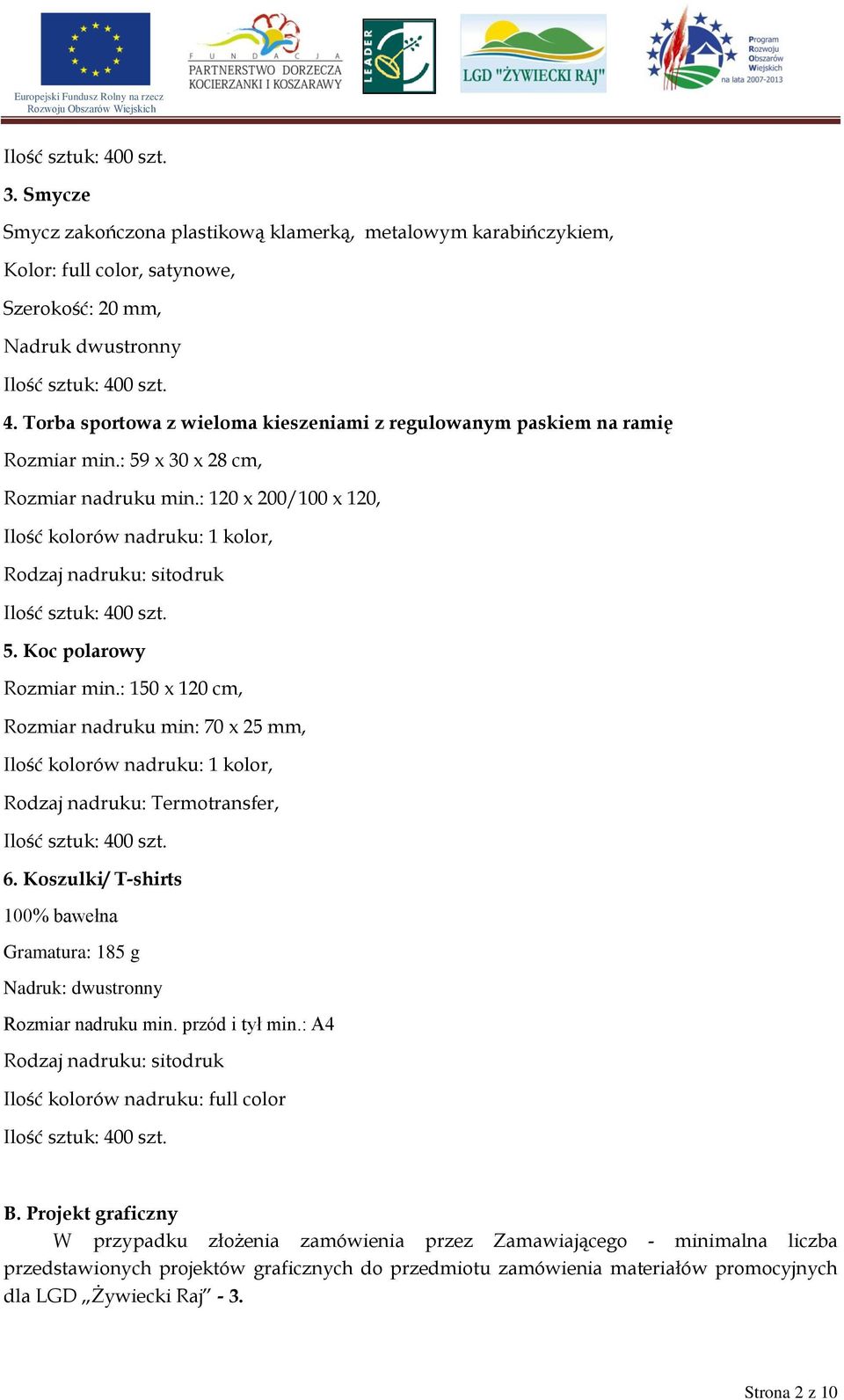 : 120 x 200/100 x 120, Ilość kolorów nadruku: 1 kolor, Rodzaj nadruku: sitodruk 5. Koc polarowy Rozmiar min.