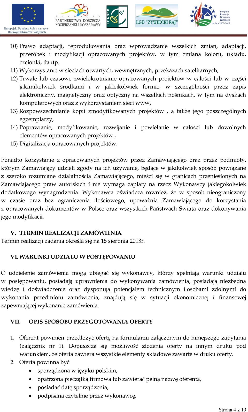 jakiejkolwiek formie, w szczególności przez zapis elektroniczny, magnetyczny oraz optyczny na wszelkich nośnikach, w tym na dyskach komputerowych oraz z wykorzystaniem sieci www, 13)