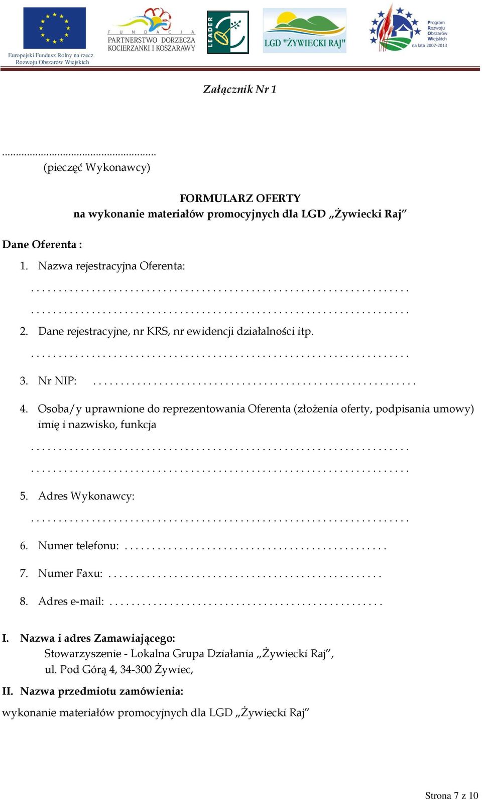 Osoba/y uprawnione do reprezentowania Oferenta (złożenia oferty, podpisania umowy) imię i nazwisko, funkcja 5. Adres Wykonawcy: 6. Numer telefonu:................................................ 7.