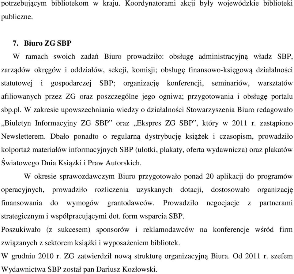 gospodarczej SBP; organizację konferencji, seminariów, warsztatów afiliowanych przez ZG oraz poszczególne jego ogniwa; przygotowania i obsługę portalu sbp.pl.