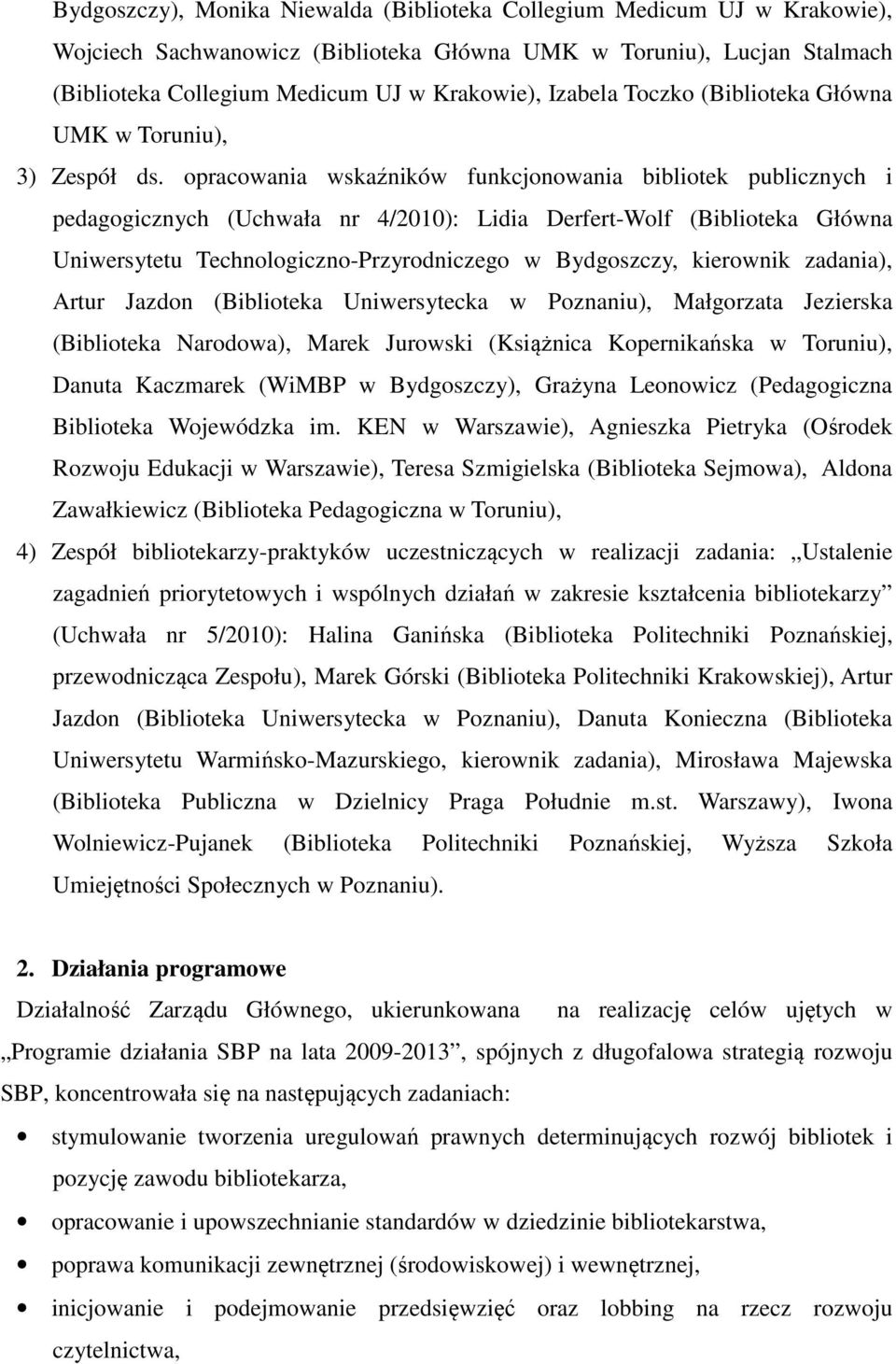 opracowania wskaźników funkcjonowania bibliotek publicznych i pedagogicznych (Uchwała nr 4/2010): Lidia Derfert-Wolf (Biblioteka Główna Uniwersytetu Technologiczno-Przyrodniczego w Bydgoszczy,