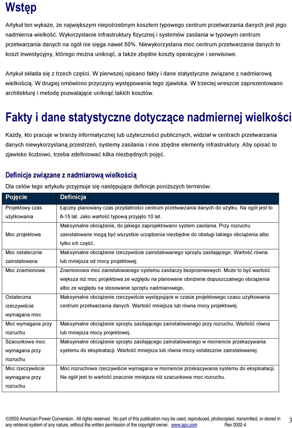 Niewykorzystana moc centrum przetwarzania danych to koszt inwestycyjny, którego można uniknąć, a także zbędne koszty operacyjne i serwisowe. Artykuł składa się z trzech części.