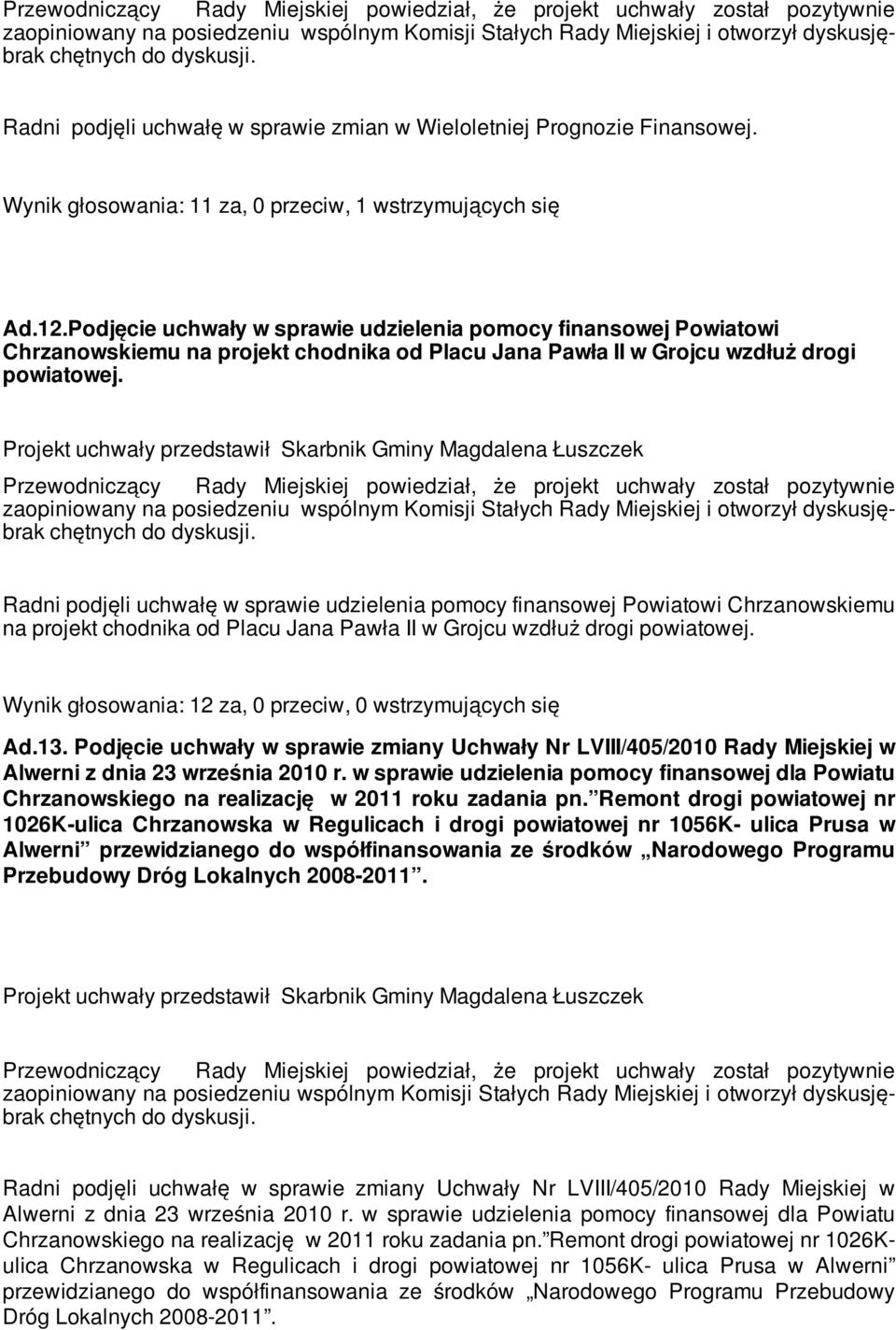 Projekt uchwały przedstawił Skarbnik Gminy Magdalena Łuszczek Radni podjęli uchwałę w sprawie udzielenia pomocy finansowej Powiatowi Chrzanowskiemu na projekt chodnika od Placu Jana Pawła II w Grojcu