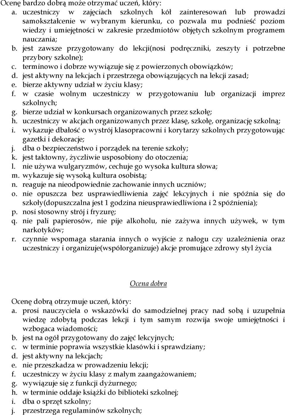 programem nauczania; b. jest zawsze przygotowany do lekcji(nosi podręczniki, zeszyty i potrzebne przybory szkolne); c. terminowo i dobrze wywiązuje się z powierzonych obowiązków; d.