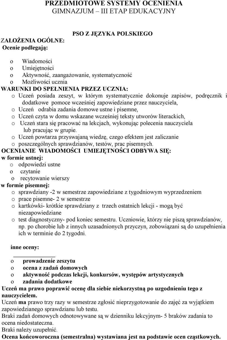 Uczeń odrabia zadania domowe ustne i pisemne, o Uczeń czyta w domu wskazane wcześniej teksty utworów literackich, o Uczeń stara się pracować na lekcjach, wykonując polecenia nauczyciela lub pracując