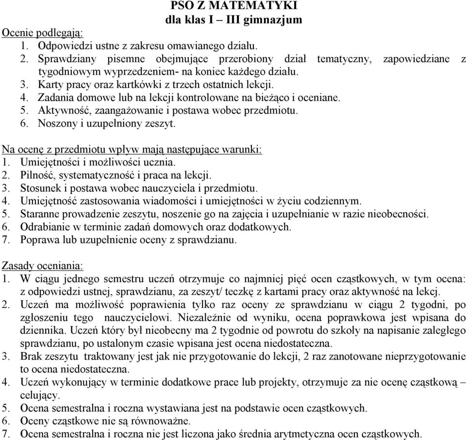 Zadania domowe lub na lekcji kontrolowane na bieżąco i oceniane. 5. Aktywność, zaangażowanie i postawa wobec przedmiotu. 6. Noszony i uzupełniony zeszyt.