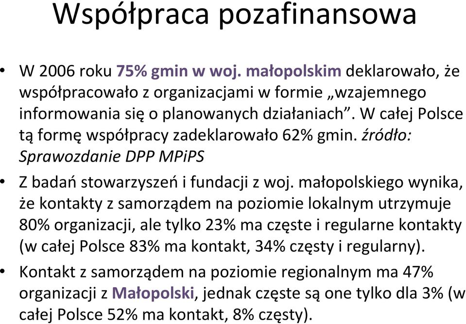 W całej Polsce tąformęwspółpracy zadeklarowało 62% gmin. źródło: Sprawozdanie DPP MPiPS Z badaństowarzyszeńi fundacji z woj.