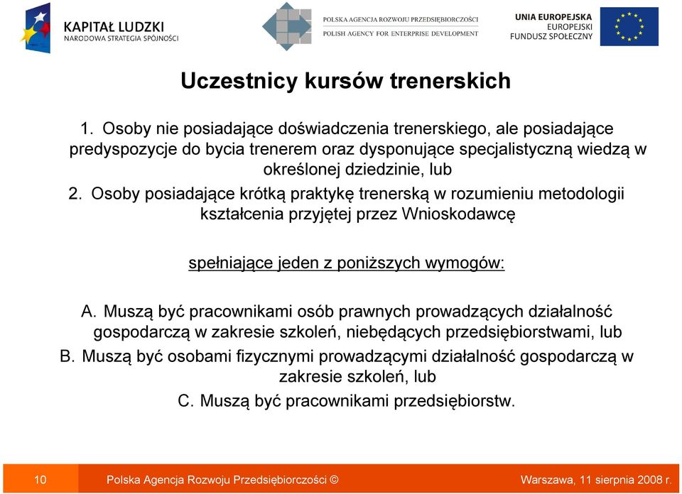 Osoby posiadające krótką praktykę trenerską w rozumieniu metodologii kształcenia przyjętej przez Wnioskodawcę spełniające jeden z poniższych wymogów: A.