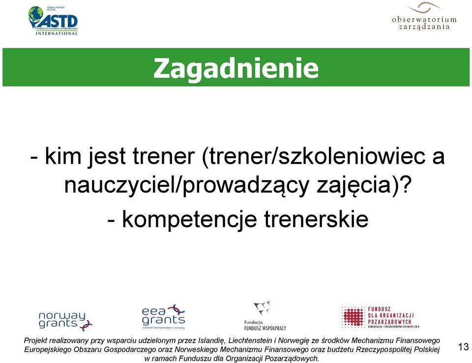 - kompetencje trenerskie Projekt realizowany przy wsparciu