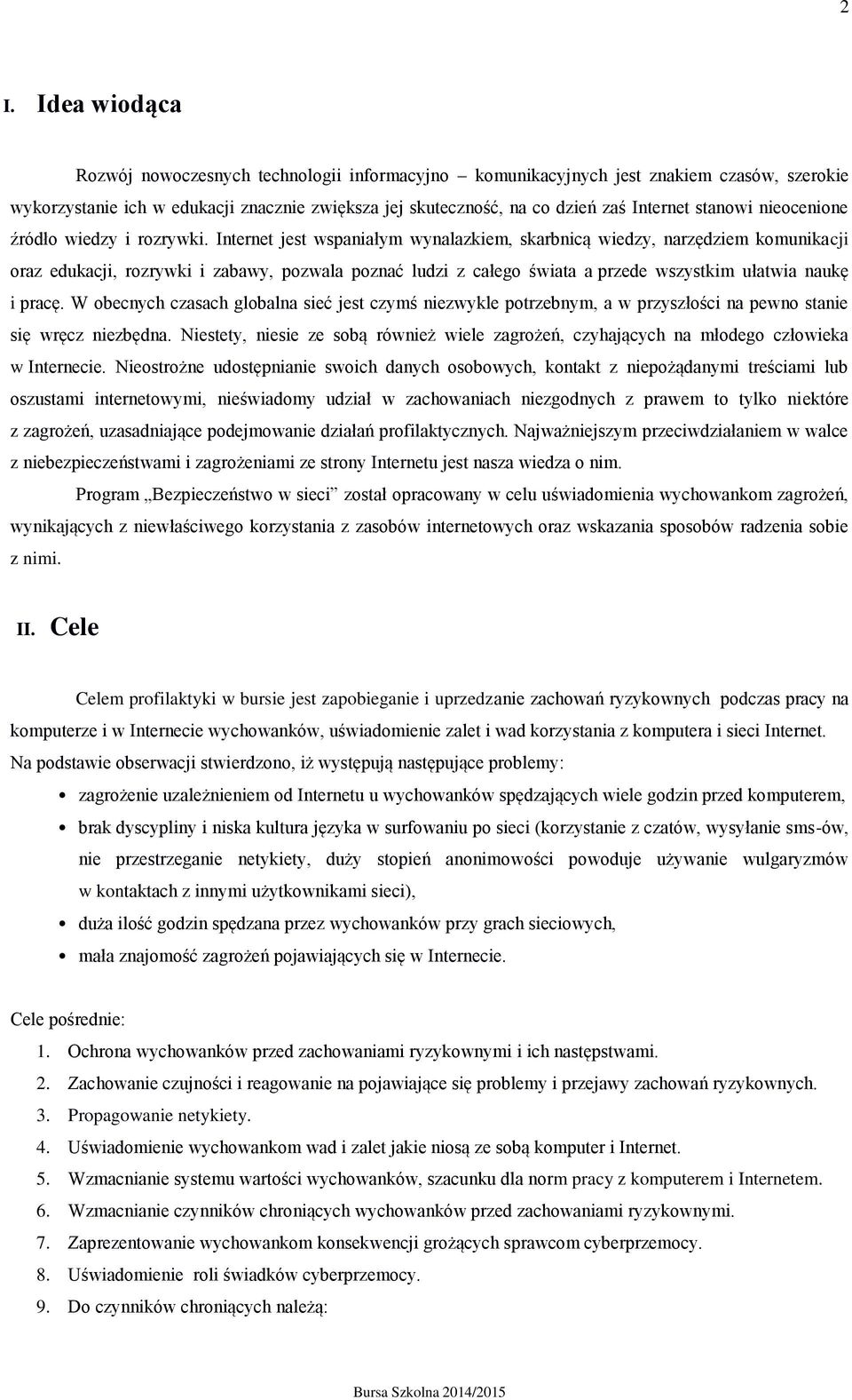 Internet jest wspaniałym wynalazkiem, skarbnicą wiedzy, narzędziem komunikacji oraz edukacji, rozrywki i zabawy, pozwala poznać ludzi z całego świata a przede wszystkim ułatwia naukę i pracę.