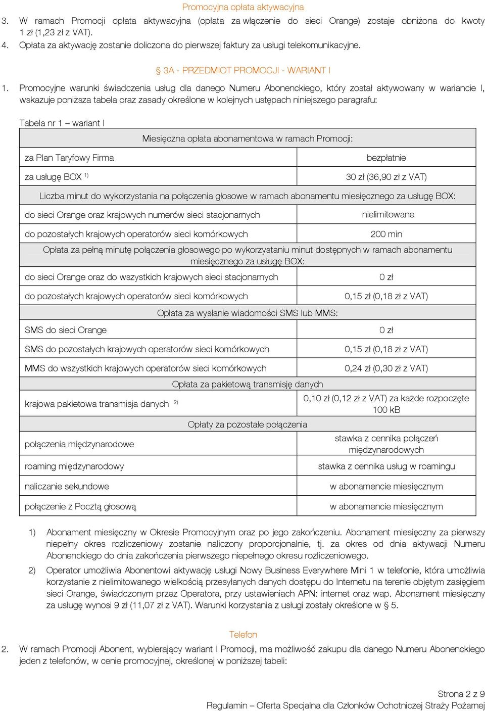 Promocyjne warunki świadczenia usług dla danego Numeru Abonenckiego, który został aktywowany w wariancie I, wskazuje poniższa tabela oraz zasady określone w kolejnych ustępach niniejszego paragrafu: