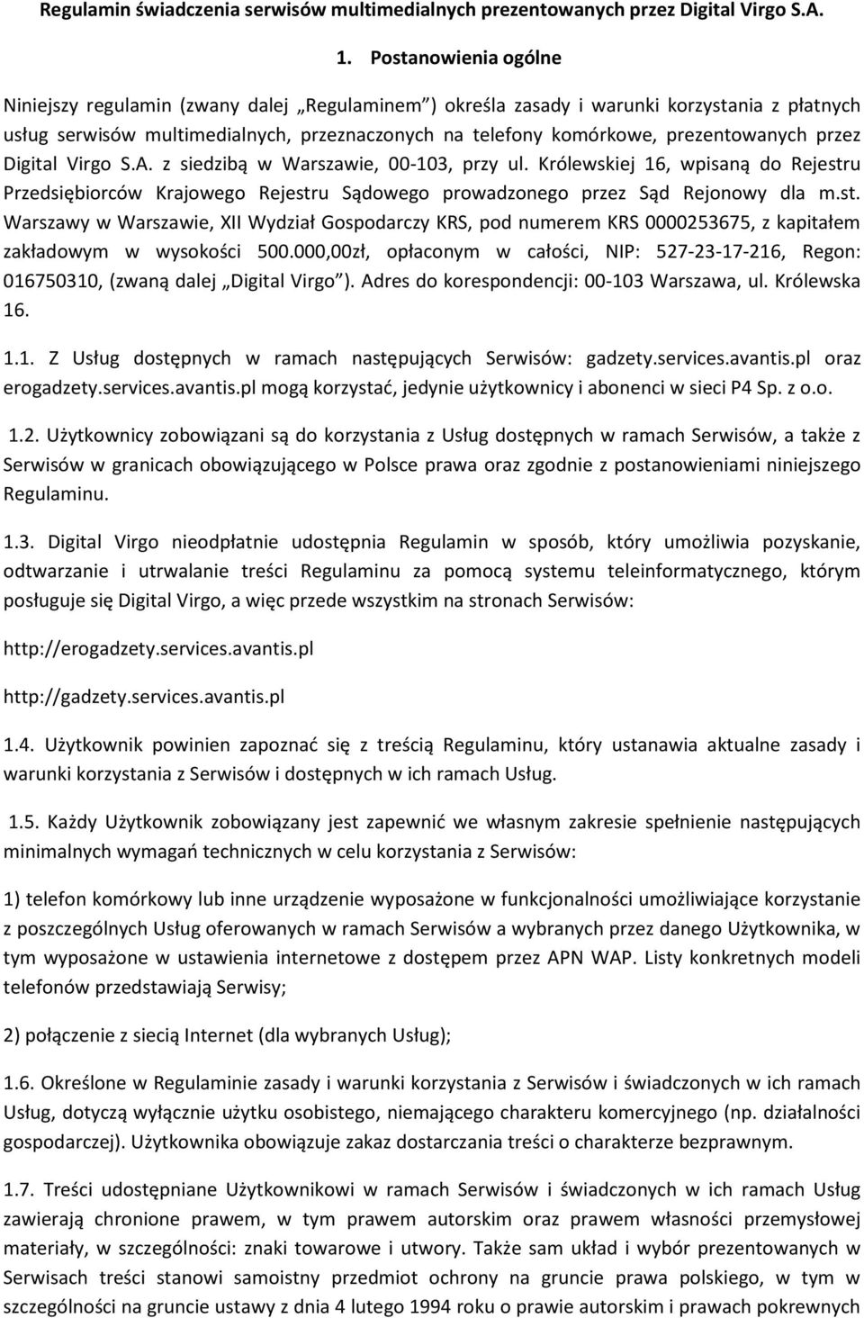 prezentowanych przez Digital Virgo S.A. z siedzibą w Warszawie, 00-103, przy ul. Królewskiej 16, wpisaną do Rejestru Przedsiębiorców Krajowego Rejestru Sądowego prowadzonego przez Sąd Rejonowy dla m.