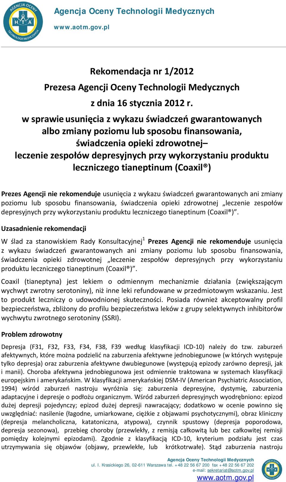 leczniczego tianeptinum (Coaxil ) Prezes Agencji nie rekomenduje usunięcia z wykazu świadczeń gwarantowanych ani zmiany poziomu lub sposobu finansowania, świadczenia opieki zdrowotnej leczenie