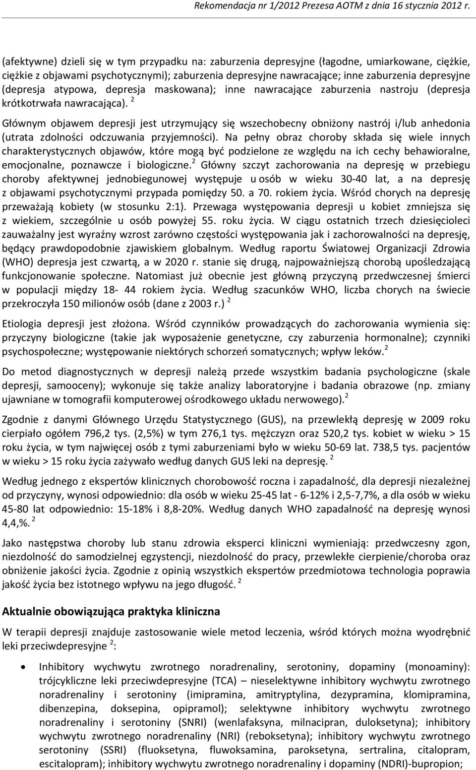 2 Głównym objawem depresji jest utrzymujący się wszechobecny obniżony nastrój i/lub anhedonia (utrata zdolności odczuwania przyjemności).