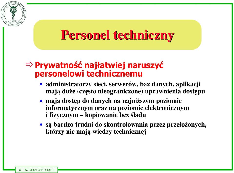 na najniższym poziomie informatycznym oraz na poziomie elektronicznym i fizycznym kopiowanie bez śladu są