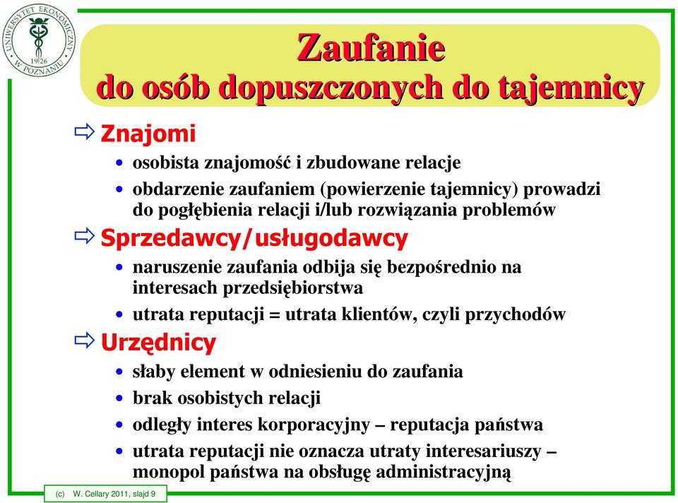 (powierzenie tajemnicy) prowadzi do pogłębienia relacji i/lub rozwiązania problemów Sprzedawcy/usługodawcy naruszenie zaufania odbija się