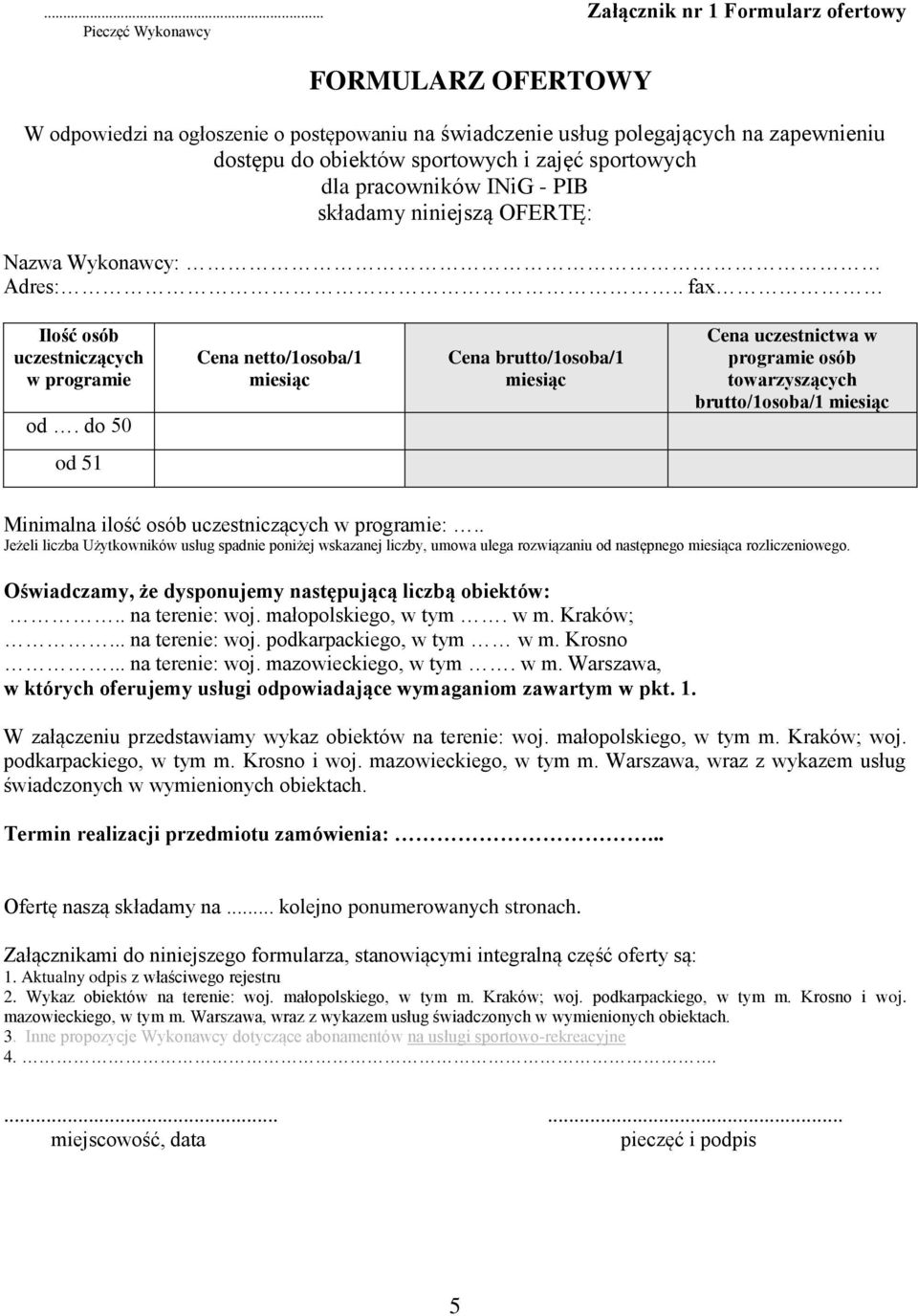 do 50 Cena netto/1osoba/1 miesiąc Cena brutto/1osoba/1 miesiąc Cena uczestnictwa w programie osób towarzyszących brutto/1osoba/1 miesiąc od 51 Minimalna ilość osób uczestniczących w programie:.