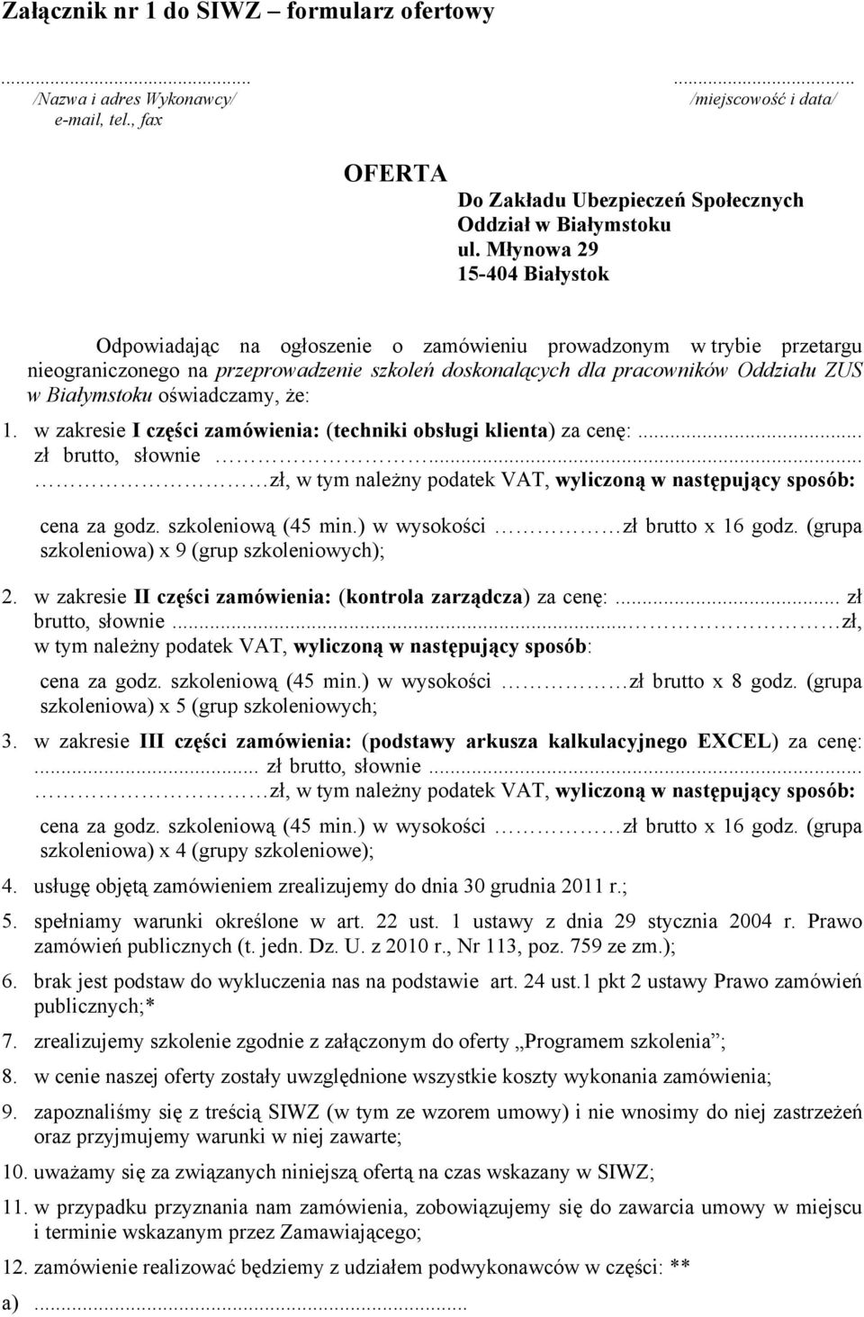 oświadczamy, że: 1. w zakresie I części zamówienia: (techniki obsługi klienta) za cenę:... zł brutto, słownie... zł, w tym należny podatek VAT, wyliczoną w następujący sposób: cena za godz.