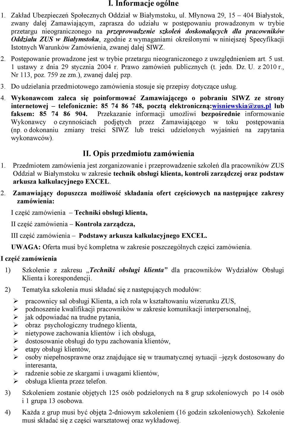 Oddziału ZUS w Białymstoku, zgodnie z wymaganiami określonymi w niniejszej Specyfikacji Istotnych Warunków Zamówienia, zwanej dalej SIWZ. 2.