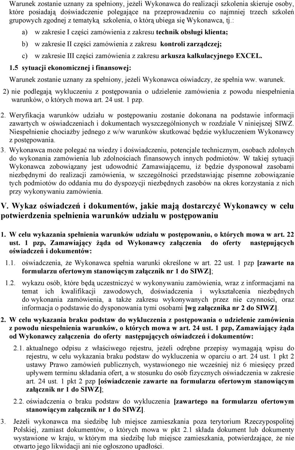 : a) w zakresie I części zamówienia z zakresu technik obsługi klienta; b) w zakresie II części zamówienia z zakresu kontroli zarządczej; c) w zakresie III części zamówienia z zakresu arkusza