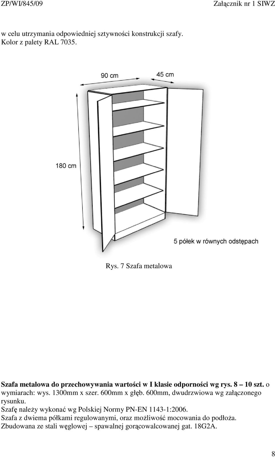 o wymiarach: wys. 1300mm x szer. 600mm x głęb. 600mm, dwudrzwiowa wg załączonego rysunku.