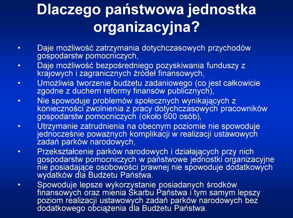 budżetu zadaniowego (co jest całkowicie zgodne z duchem reformy finansów publicznych), Nie spowoduje problemów społecznych wynikających z konieczności zwolnienia z pracy dotychczasowych pracowników