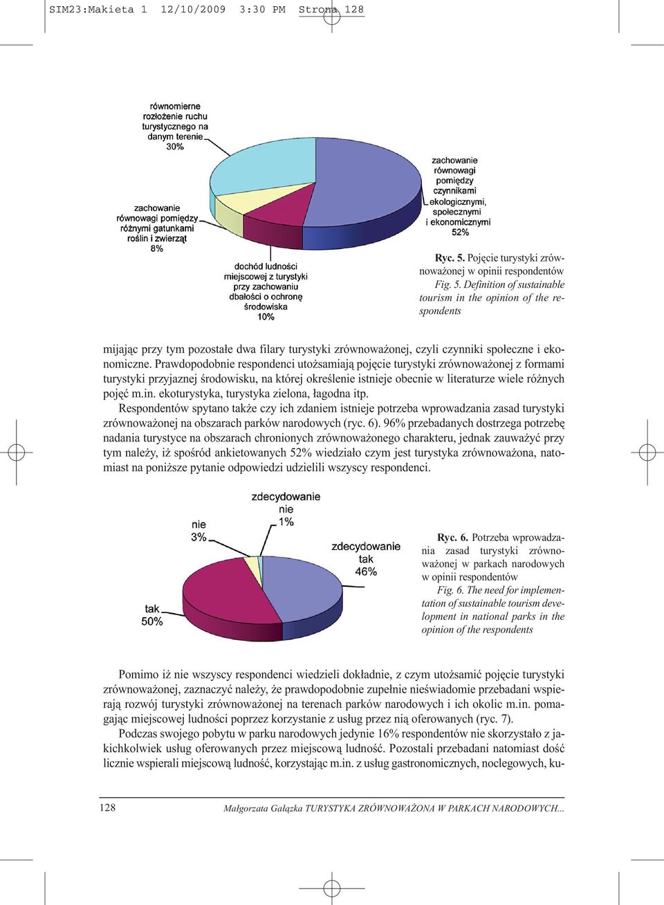 Definition of sustainable tourism in the opinion of the respondents mijając przy tym pozostałe dwa filary turystyki zrównoważonej, czyli czynniki społeczne i ekonomiczne.