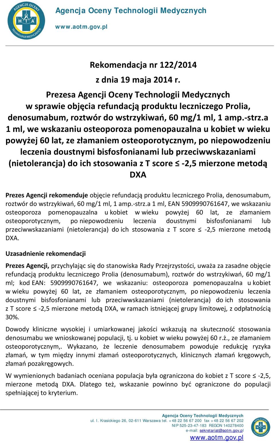 a 1 ml, we wskazaniu osteoporoza pomenopauzalna u kobiet w wieku powyżej 60 lat, ze złamaniem osteoporotycznym, po niepowodzeniu leczenia doustnymi bisfosfonianami lub przeciwwskazaniami